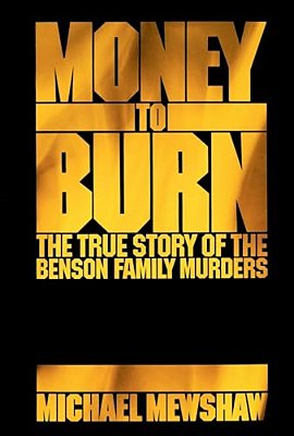 Money To Burn: The True Story Of The Benson Family Murders-..