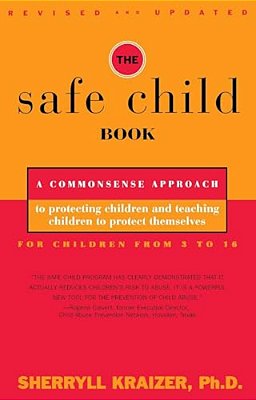 The Safe Child Book: A Commonsense Approach To Protecting Children And Teaching Children To Protect Themselves-..