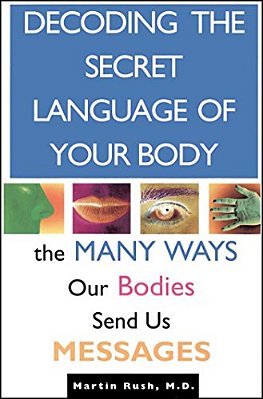 Decoding The Secret Language Of Your Body: The Many Ways Our Bodies Send US Messages-..