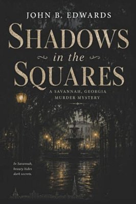 Shadows In The Squares: A Savannah, Georgia Murder Mystery-..