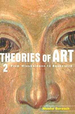 Theories Of Art: 2. From Winckelmann To Baudelaire-..