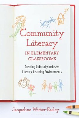 Community Literacy In Elementary Classrooms: Creating Culturally Inclusive Literacy-Learning Environments-..