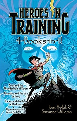 Heroes In Training 4-Books-in-1!: Zeus And The Thunderbolt Of Doom; Poseidon And The Sea Of Fury; Hades And The Helm Of Darkness; Hyperion And The Gre-..