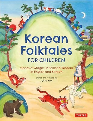 Korean Folktales For Children: Stories Of Magic, Mischief & Wisdom In English And Korean-..