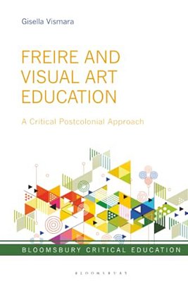 Freire And Visual Art Education: A Critical Postcolonial Approach-..