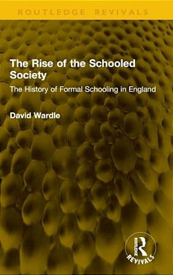 The Rise Of The Schooled Society: The History Of Formal Schooling In England-..