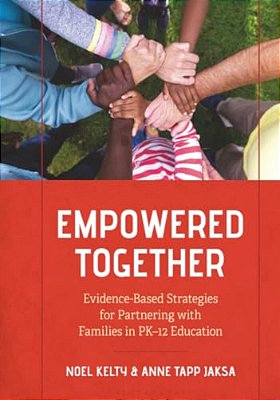 Empowered Together: Evidence-Based Strategies For Partnering With Families In Pk-12 Education-..