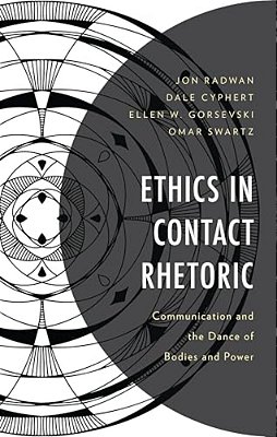 Ethics In Contact Rhetoric: Communication And The Dance Of Bodies And Power-..