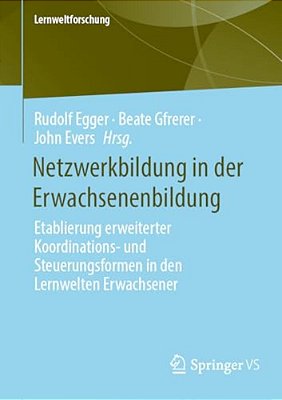 Netzwerkbildung In Der Erwachsenenbildung: Etablierung Erweiterter Koordinations- Und Steuerungsformen In Den Lernwelten Erwachsener-..