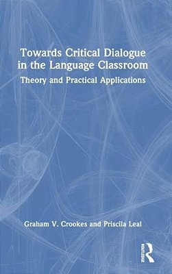 Towards Critical Dialogue In The Language Classroom: Theory And Practical Applications-..