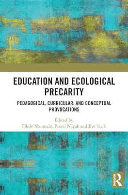 Education And Ecological Precarity: Pedagogical, Curricular, And Conceptual Provocations-..