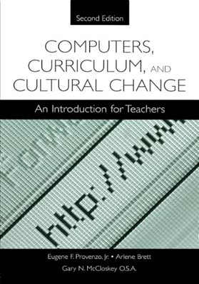 Computers, Curriculum, And Cultural Change: An Introduction For Teachers-..