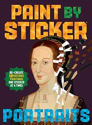 Paint By Sticker (Official): Portraits: Re-Create 12 Historic Paintings One Sticker At A Time!-..