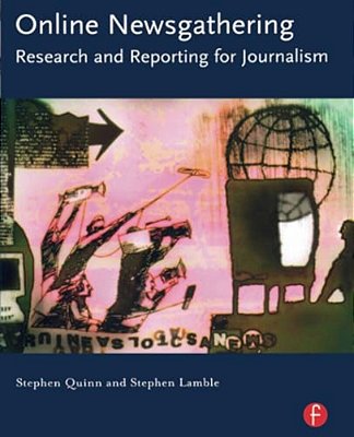 Online Newsgathering: Research And Reporting For Journalism-..