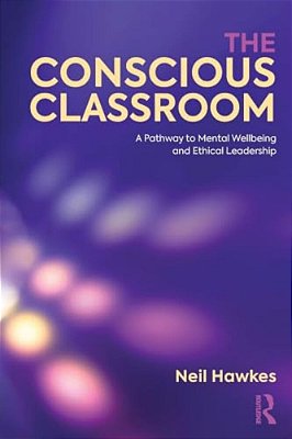 The Conscious Classroom: A Pathway To Mental Wellbeing And Ethical Leadership-..