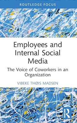 Employees And Internal Social Media: The Voice Of Coworkers In An Organization-..