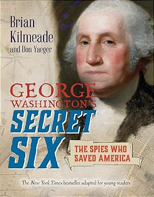 George Washington's Secret Six (Young Readers Adaptation): The Spies Who Saved America-..