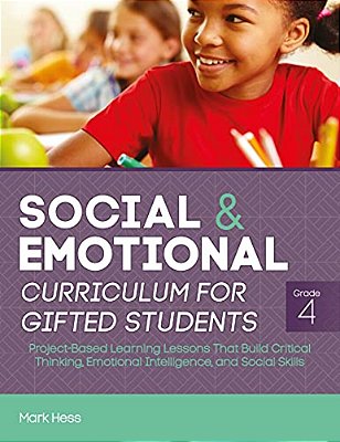 Social And Emotional Curriculum For Gifted Students: Grade 4, Project-Based Learning Lessons That Build Critical Thinking, Emotional Intelligence, And-..