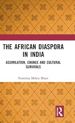 The African Diaspora In India: Assimilation, Change And Cultural Survivals-..