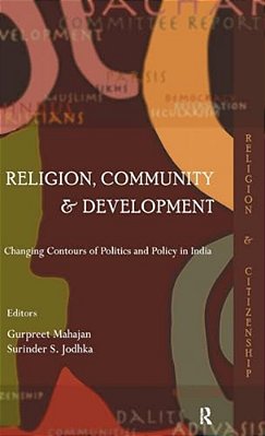 Religion, Community And Development: Changing Contours Of Politics And Policy In India-..