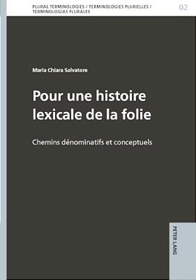 Pour Une Histoire Lexicale De La Folie: Chemins Dénominatifs Et Conceptuels-..