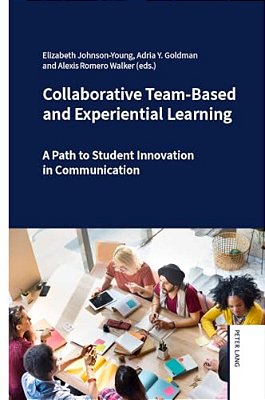 Collaborative Team-Based And Experiential Learning: A Path To Student Innovation In Communication-..