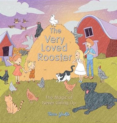 The Very Loved Rooster: The Magic Of Never Giving Up-..