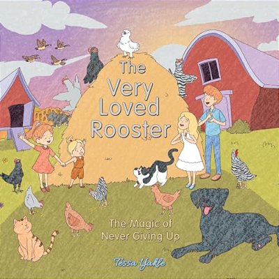 The Very Loved Rooster: The Magic Of Never Giving Up-..