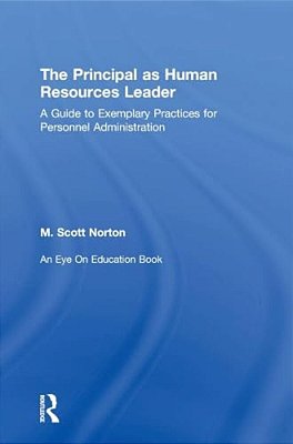 The Principal As Human Resources Leader: A Guide To Exemplary Practices For Personnel Administration-..