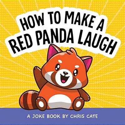 How To Make A Red Panda Laugh: A Joke Book-..