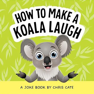 How To Make A Koala Laugh: A Joke Book-..