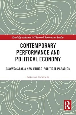 Contemporary Performance And Political Economy: Oikonomia As A New Ethico-Political Paradigm-..