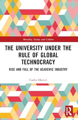 The University Under The Rule Of Global Technocracy: Rise And Fall Of The Academic Industry-..