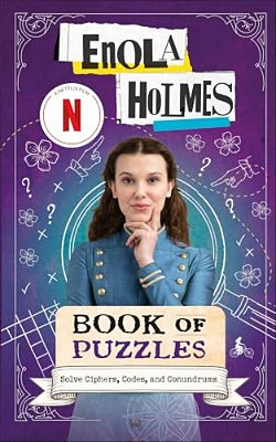 Enola Holmes Book Of Puzzles: Solve Ciphers, Codes And Conundrums-..