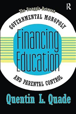 Financing Education: The Struggle Between Governmental Monopoly And Parental Control-..