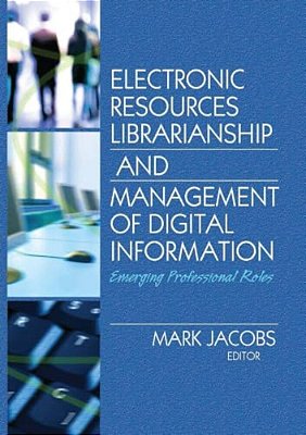 Electronic Resources Librarianship And Management Of Digital Information: Emerging Professional Roles-..