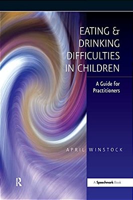 Eating And Drinking Difficulties In Children: A Guide For Practitioners-..