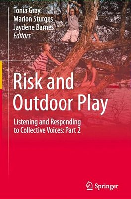 Risk And Outdoor Play: Listening And Responding To Collective Voices: Part 2-..