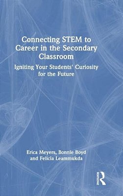 Connecting Stem To Career In The Secondary Classroom: Igniting Your Students' Curiosity For The Future-..