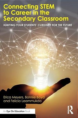 Connecting Stem To Career In The Secondary Classroom: Igniting Your Students' Curiosity For The Future-..