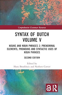 Syntax Of Dutch Volume V: Nouns And Noun Phrases 2: Prenominal Elements, Pronouns And Syntactic Uses Of Noun Phrases-..