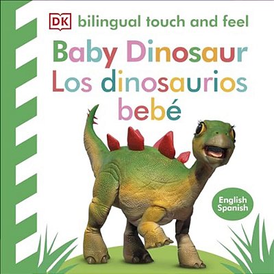 Bilingual Baby Touch And Feel Baby Dinosaur - Los Dinosaurios Bebé-..