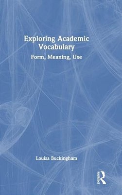 Exploring Academic Vocabulary: Form, Meaning, Use-..