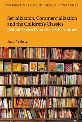 Serialization, Commercialization And The Children's Classics: British Series From The 20Th Century-..