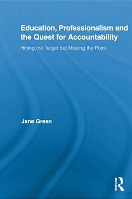 Education, Professionalism, And The Quest For Accountability: Hitting The Target But Missing The Point-..
