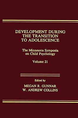 Development During The Transition To Adolescence: The Minnesota Symposia On Child Psychology, Volume 21-..
