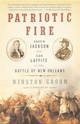 Patriotic Fire: Andrew Jackson And Jean Laffite At The Battle Of New Orleans-..