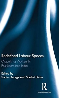 Redefined Labour Spaces: Organising Workers In Post-Liberalised India-..