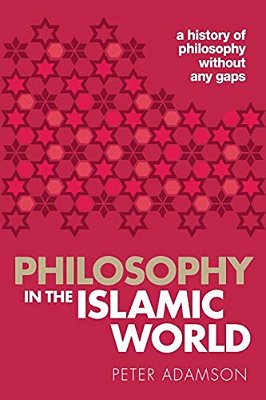 Philosophy In The Islamic World: A History Of Philosophy Without Any Gaps, Volume 3-..