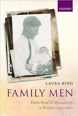 Family Men: Fatherhood And Masculinity In Britain, 1914-1960-..